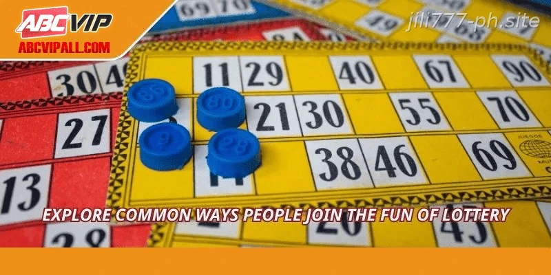 Explore common ways people join the fun of lottery